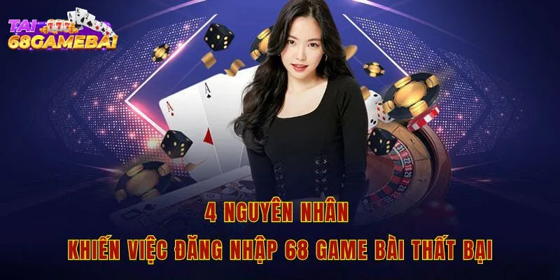 4 nguyên nhân khiến việc đăng nhập 68 game bài thất bại